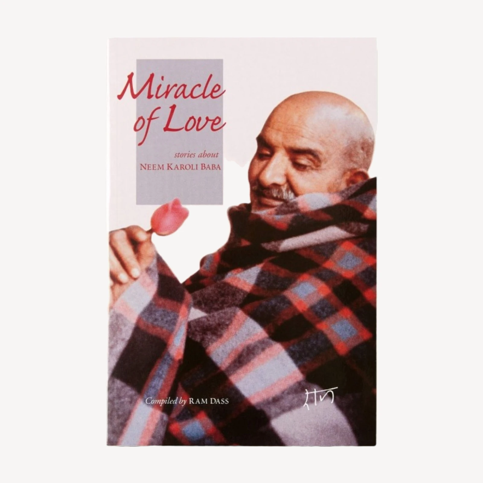 Miracle Of Love - Stories About Neem Karoli Baba Compiled by Ram Dass